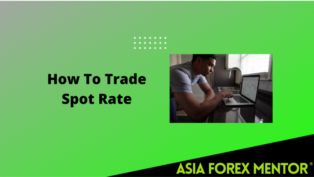 how-to-trade-spot-rate-full-guide-asia-forex-mentor