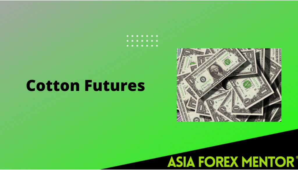 Everything to Know About Cotton Futures • Asia Forex Mentor