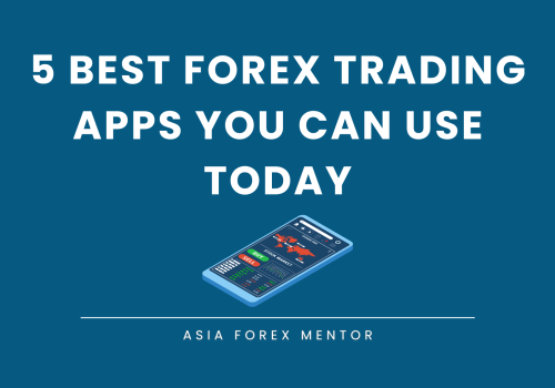 What Are Forex Trading Apps? 5 Best Ones You Can Use Today