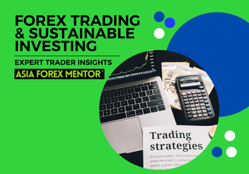 Forex Trading and Sustainable Investing: Combining Profitability and Ethical Responsibility